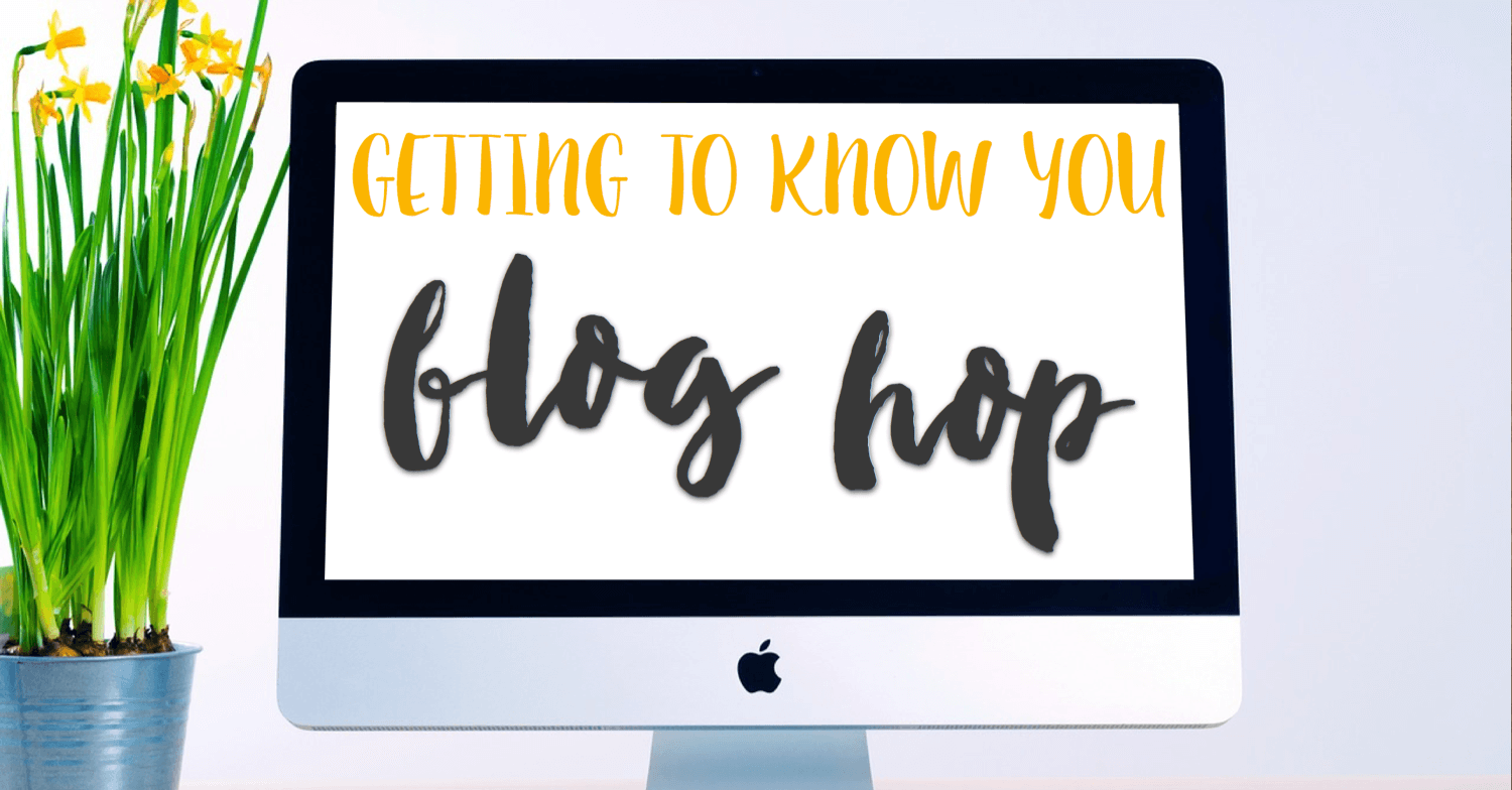 Getting To Know You Blog Hop
