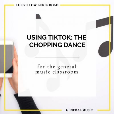 Using TikTok in the General Music Classroom: The Chopping Dance